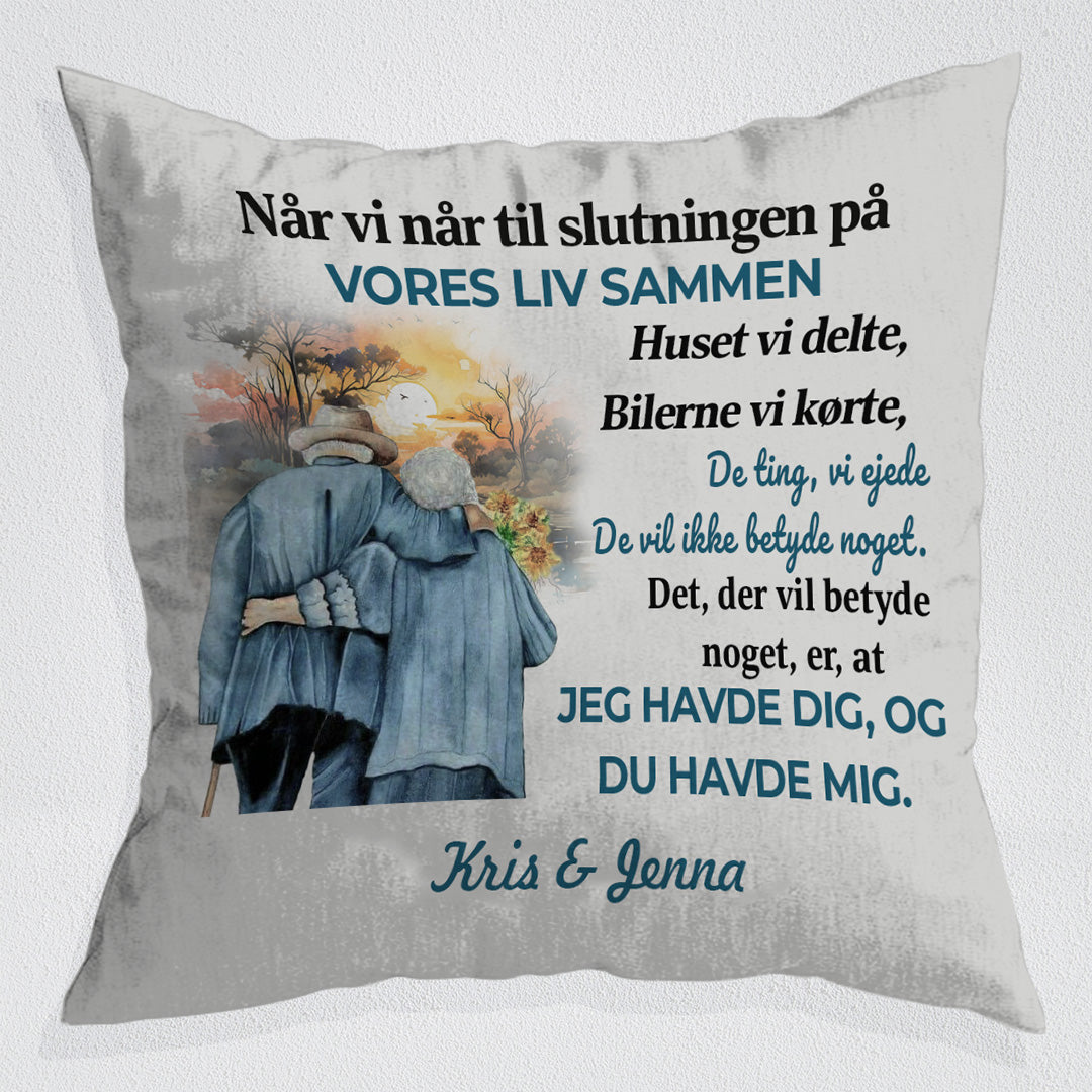 Det, Der Betyder Noget, Er, At Jeg Havde Dig, Og Du Havde Mig - Skræddersyet Pude - 1. Udgave