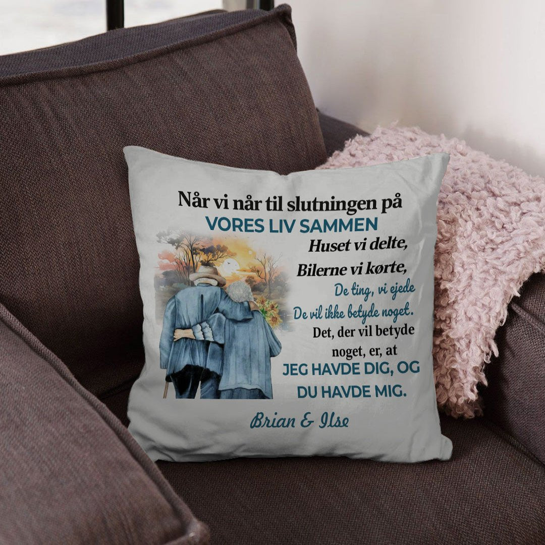 Det, Der Betyder Noget, Er, At Jeg Havde Dig, Og Du Havde Mig - Skræddersyet Pude - 1. Udgave