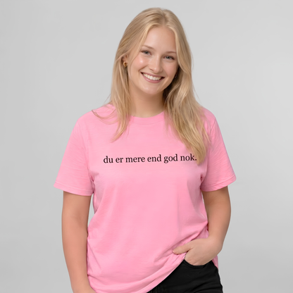 Du er mere end god nok T-shirt